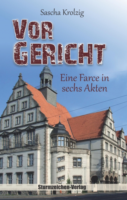 Krolzig, Sascha - Vor Gericht. Eine Farce in sechs Akten Buch